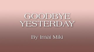 GOODBYE YESTERDAY Lyrics Imai Miki  COVER BY ANJELL [upl. by Ameerahs]