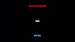 Song of the Day 804 Gold Owl City [upl. by Underwood673]