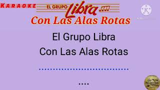 Con Las Alas Rotas Karaokequot El Grupo Libra [upl. by Nibot]