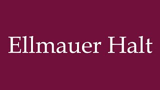 How to Pronounce Ellmauer Halt Correctly in German [upl. by Esyli411]