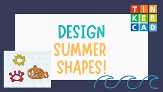 3D Designing Summer Shapes with Tinkercad  A Guided Activity  The CAD Series [upl. by Ogg482]