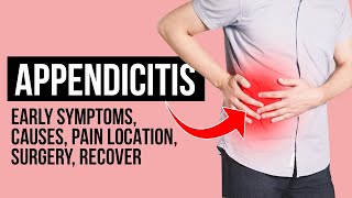 Appendicitis Early Symptoms Causes Pain Location Surgery Recovery [upl. by Hannahsohs]