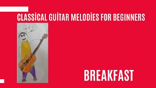 Classical Guitar Melodies for BeginnersBreakfast [upl. by Laszlo]