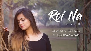 Roi Na  Ninja  Chakshu Kotwal  Female Cover [upl. by Burrton]