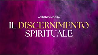 Il Discernimento Spirituale  Antonio Morra Predicazione [upl. by Elnar]