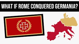 What If Rome Conquered Germania  Alternate History [upl. by Farleigh]