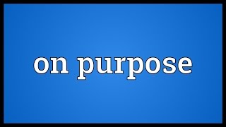 On purpose Meaning [upl. by Lars]