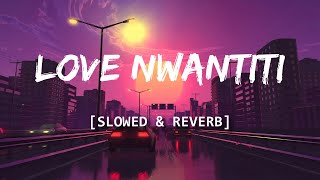 Love Nwantiti Tiktok Remix Slowed  Reverb [upl. by Ahsyt178]