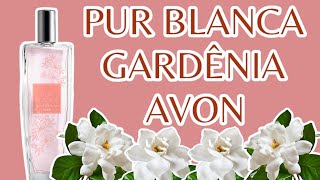 PERFUME PUR BLANCA GARDÊNIA  AVON  RESENHA [upl. by Dalis]