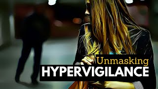 Unmasking Hypervigilance Breaking Down the Minds Constant Alertness [upl. by Nyllaf]