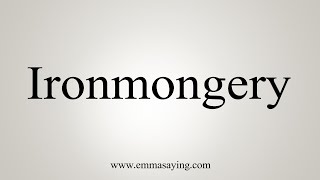 How To Say Ironmongery [upl. by Ainatnas]