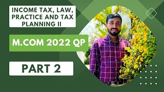 INCOME TAX LAW PRACTICE AND TAX PLANNING II CALICUT UNIVERSITY FOURTH SEM M COM2022 QP [upl. by Nevyar973]