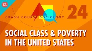 Social Class amp Poverty in the US Crash Course Sociology 24 [upl. by Menken]