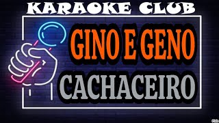 GINO E GENO  CACHACEIRO  KARAOKÊ [upl. by Amalle]