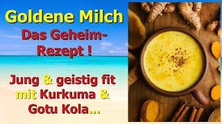 Goldene Milch  das Geheim  Rezept Jung und geistig fit mit Kurkuma und Gotu Kola [upl. by Eleanora]