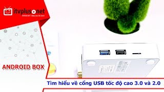 Android Box sự khác biệt giữa cổng USB 20 và USB 30 nên chọn cái nào [upl. by Junette]