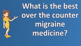 What is the best over the counter migraine medicine   Top Health FAQ Channel [upl. by Lelah]