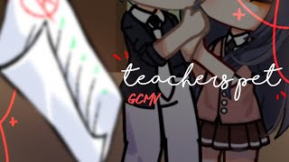 •Teachers Pet•  GCMV  by •MIIRA [upl. by Otiv]