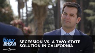 Secession vs a TwoState Solution in California  The Daily Show [upl. by Roosnam]