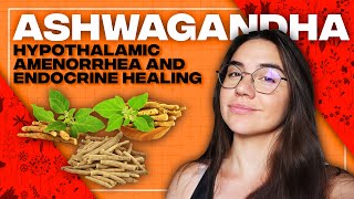 Ashwagandha for Hypothalamic Amenorrhea and Endocrine Healing [upl. by Ilrebmik]