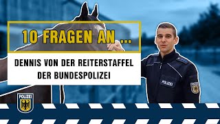 BUNDESPOLIZEI  Zehn Fragen an  Dennis von der Reiterstaffel [upl. by Mcgregor375]