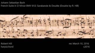 J S Bach French Suite D Minor BWV 812  Sarabande  Double Robert Hill harpsichord [upl. by Nymsaj]