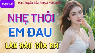 Truyện tâm sự thầm kín nghe ngủ cực ngon quotLẦN ĐẦUquot Kể chuyện đêm khuya truyện làng quê mới nhất [upl. by Hoeve]