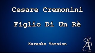 Cesare Cremonini  Figlio Di Un Re KARAOKE [upl. by Tarrant]