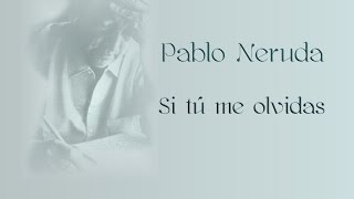 Pablo Neruda  Si tu me olvidas [upl. by Zetrom699]