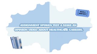 ASSIGNMENT SPOKEN TEST A MAKE AN OPINION VIDEO ABOUT HEALTHCARE CAREERS [upl. by Egdirdle]