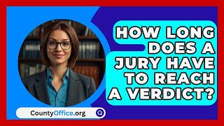 How Long Does A Jury Have To Reach A Verdict  CountyOfficeorg [upl. by Slayton]