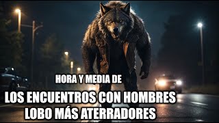 Colección de Relatos Sobre ENCUENTROS REALES CON HOMBRES LOBO ¿Existen los Hombres Lobo [upl. by Yknarf]