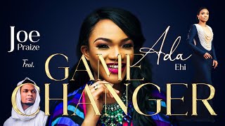 GAME CHANGER LYRICS  Ada Ehi ft Joe Praize [upl. by Yelsnya462]