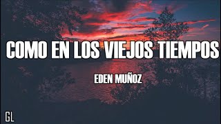 Eden Muñoz  Como En Los Viejos Tiempos LyricLyrics [upl. by Verile429]