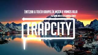 İntizar amp Tekir Kahpelik Moda x Vamos Alla  DJ OZAN MUSİCC amp MUTLU TEMİZ [upl. by Belvia]