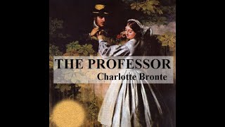 The Professor by Charlotte Brontë  Audiobook [upl. by Ecnerual187]