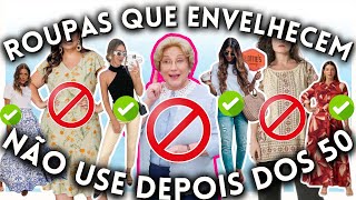 🔴10 ROUPAS que ENVELHECEM DEPOIS DOS 40 e 50 ANOS e as MELHORES ROUPAS PARA USAR NO LUGAR [upl. by Nolyat939]