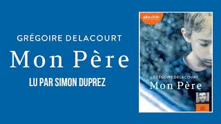 quotMon pèrequot de Grégoire Delacourt lu par Simon Duprez  Livre audio [upl. by Hinkle602]