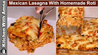 Mexican Chicken Lasagna With Homemade Roti  Chicken Lasagna Recipe  Kitchen With Amna [upl. by Joscelin]