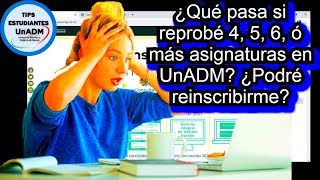 ¿Qué Pasa Si Reprobé 4 o Más Asignaturas en UnADM ¿Podré Reinscribirme  TIPS ESTUDIANTES UnADM [upl. by Combs]