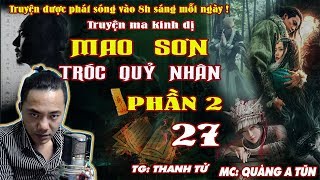 Mao Sơn Tróc Quỷ Nhân Phần 2  Tập 27  Nhất Dạ Thập Lục Niên  Truyện Ma Huyền Huyễn  Quàng A Tũn [upl. by Nahshunn]