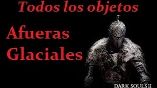 DLC 11 Dark Souls 2 Todos los Objetos Afueras Glaciales [upl. by Kenny]