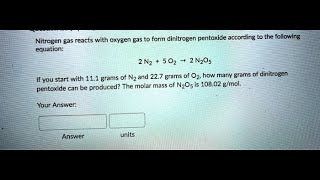 Nitrogen gas reacts with oxygen gas to form dinitrogen pentoxide according to the following equation [upl. by Kerrie]