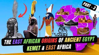 Kemet and East Africa  The East African Origins of Ancient Egypt  The Link  Part 3 [upl. by Aniv]