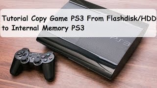 Tutorial Copy Game From FlashdiskHDD to Memory Internal PS3 [upl. by Reahard292]