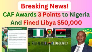 CAF Awards Judgements in Nigeria Vs Libya Case [upl. by Tnirb814]