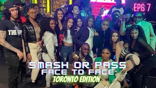 SMASH OR PASS BUT FACE TO FACE TORONTO EDITION EPS7 [upl. by Selma]