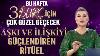 3 BURÇ İÇİN GÜZEL BİR HAFTA AŞKI VE İLİŞKİYİ GÜÇLENDİREN RİTÜEL [upl. by Ivers]