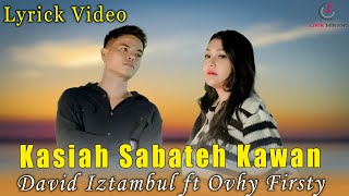 Lagu Minang KASIAH SABATEH KAWAN  David Iztambul fT Ovhi Firsty [upl. by Yras]