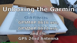 Unboxing the Garmin GPSMAP 8616xsv GPSMAP 8612xsv and the GPS 24xd Antenna [upl. by Ellemrac]